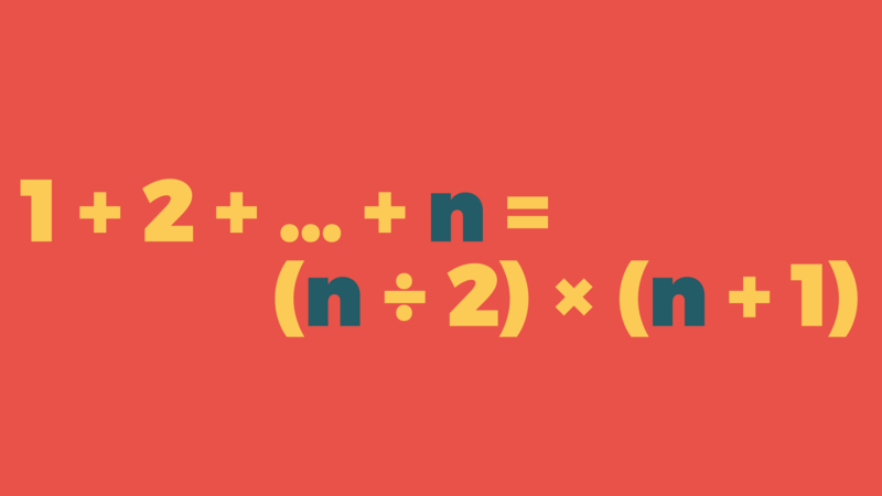 1 + 2 + … + n = (n ÷ 2) × (n + 1)
